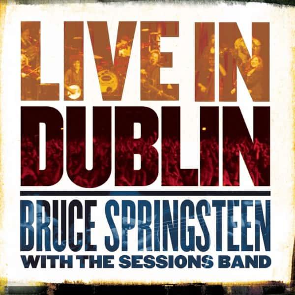 Bruce Springsteen with The Sessions Band: Live in Dublin by Bruce Springsteen with The Sessions Band album cover