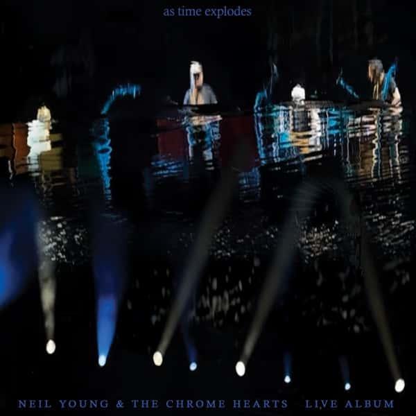 As Time Explodes: The Live Album by Neil Young & The Chrome Hearts album cover