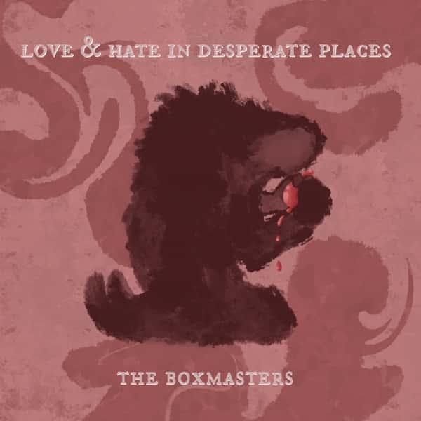 Love & Hate in Desperate Places by The Boxmasters album cover