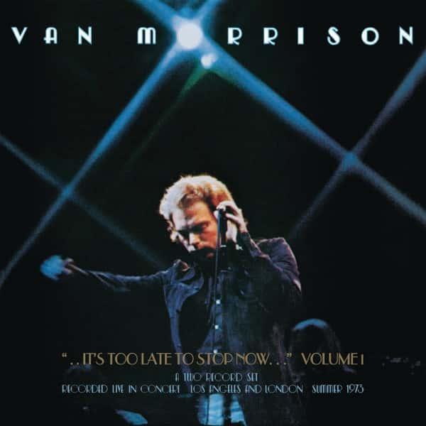 It's Too Late to Stop Now... Volume 1 by Van Morrison album cover